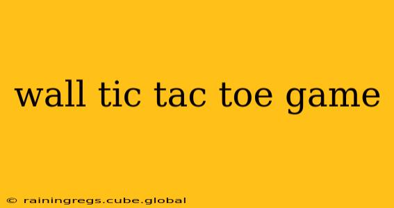 wall tic tac toe game