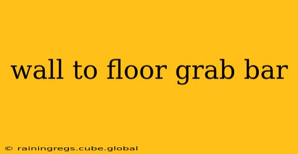 wall to floor grab bar