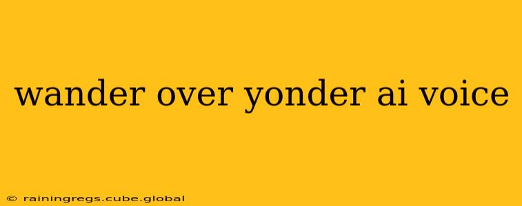 wander over yonder ai voice
