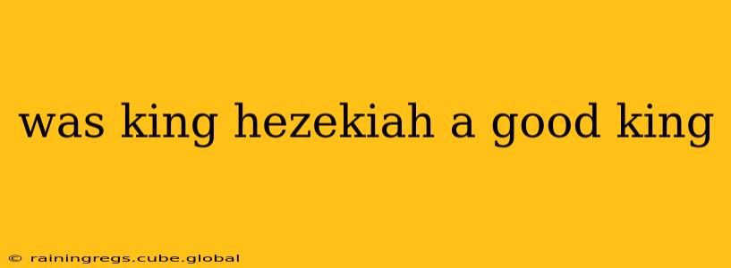 was king hezekiah a good king