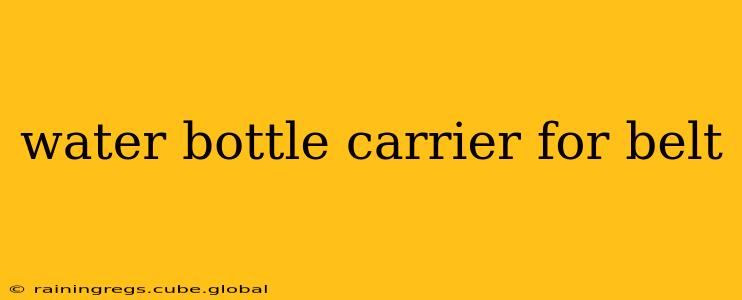 water bottle carrier for belt