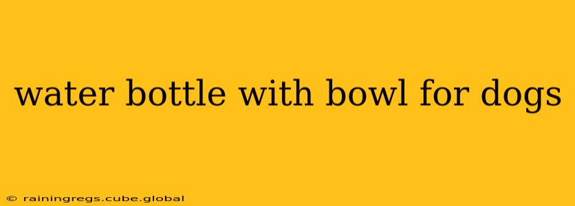 water bottle with bowl for dogs