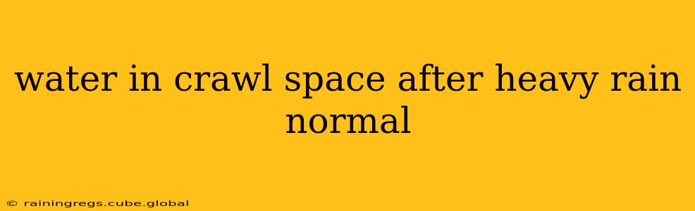 water in crawl space after heavy rain normal