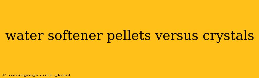 water softener pellets versus crystals