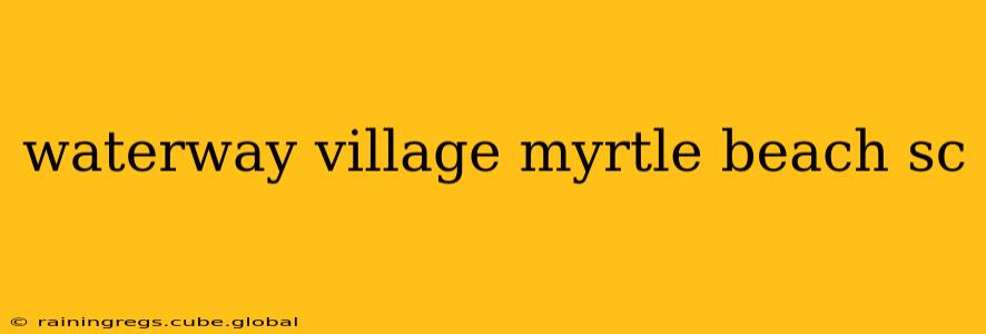 waterway village myrtle beach sc