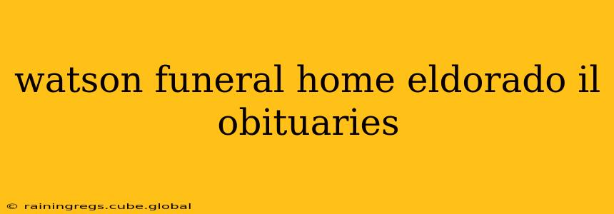 watson funeral home eldorado il obituaries