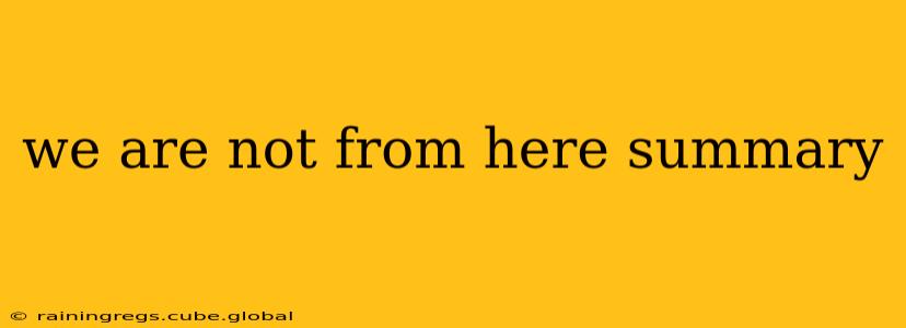 we are not from here summary