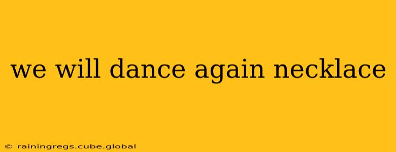 we will dance again necklace