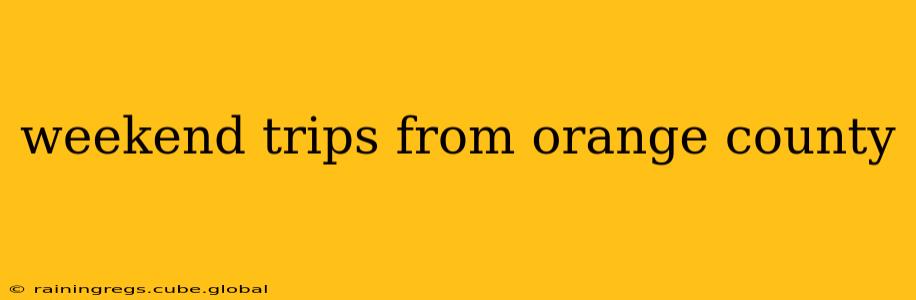 weekend trips from orange county