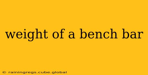 weight of a bench bar