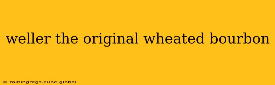 weller the original wheated bourbon