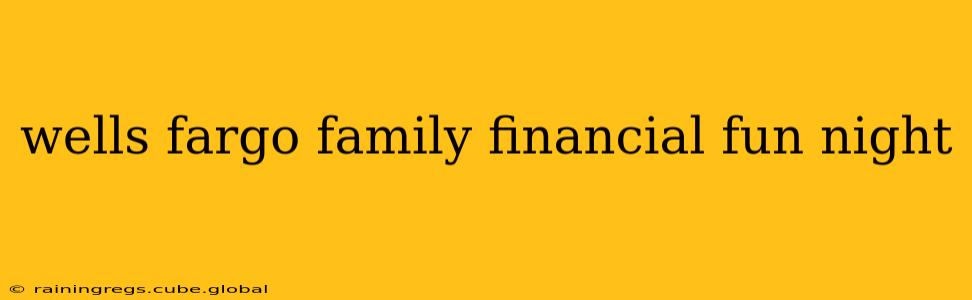 wells fargo family financial fun night