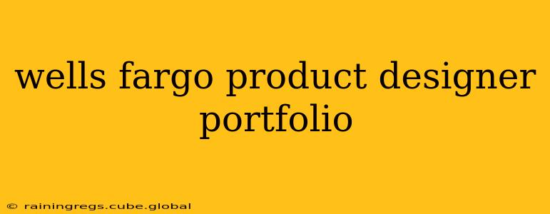 wells fargo product designer portfolio