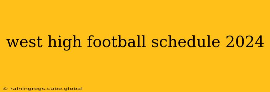 west high football schedule 2024