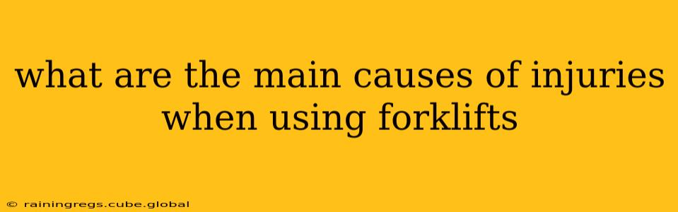 what are the main causes of injuries when using forklifts