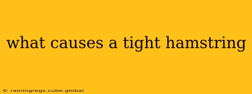 what causes a tight hamstring