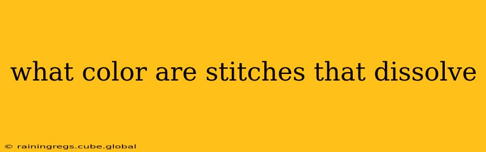 what color are stitches that dissolve