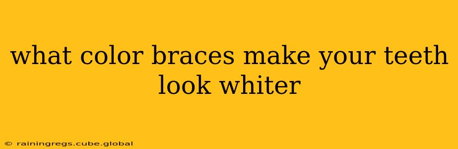 what color braces make your teeth look whiter