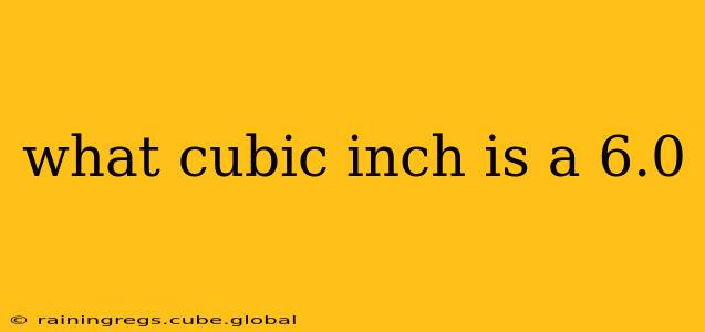 what cubic inch is a 6.0