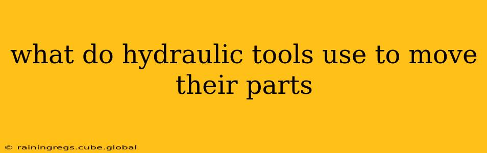 what do hydraulic tools use to move their parts