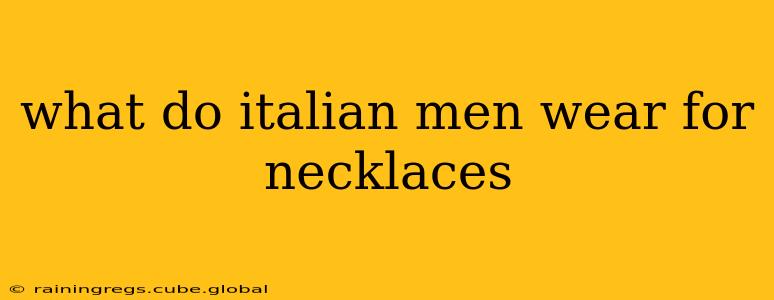 what do italian men wear for necklaces