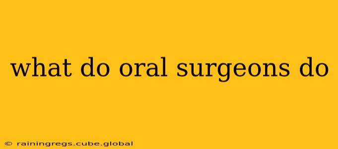 what do oral surgeons do