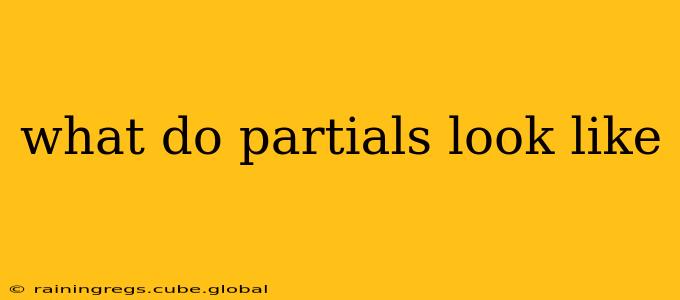what do partials look like