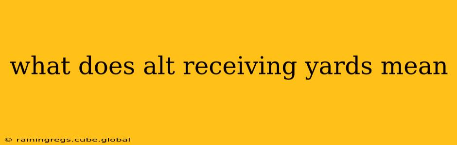 what does alt receiving yards mean