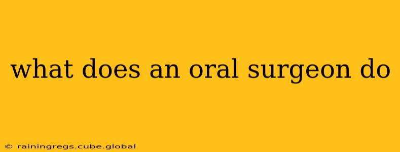 what does an oral surgeon do