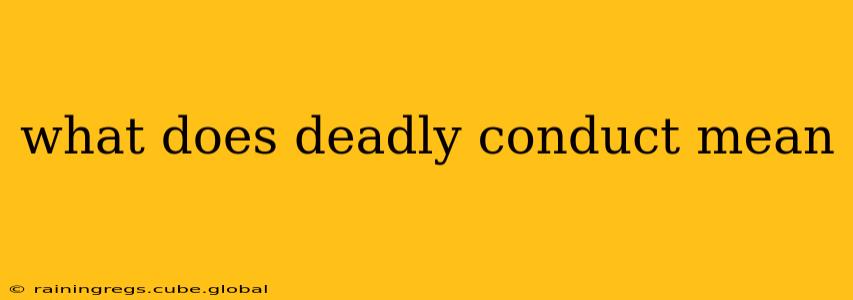 what does deadly conduct mean