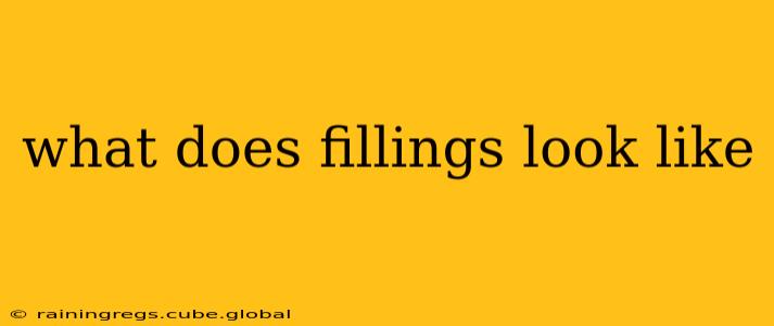 what does fillings look like