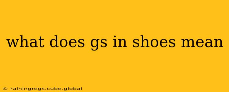 what does gs in shoes mean
