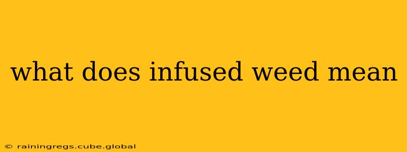 what does infused weed mean