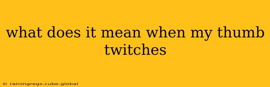 what does it mean when my thumb twitches