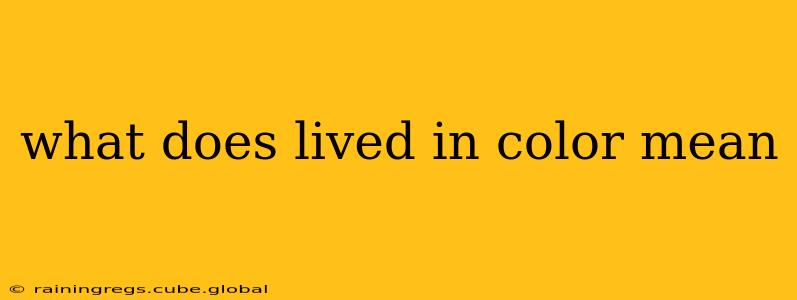 what does lived in color mean