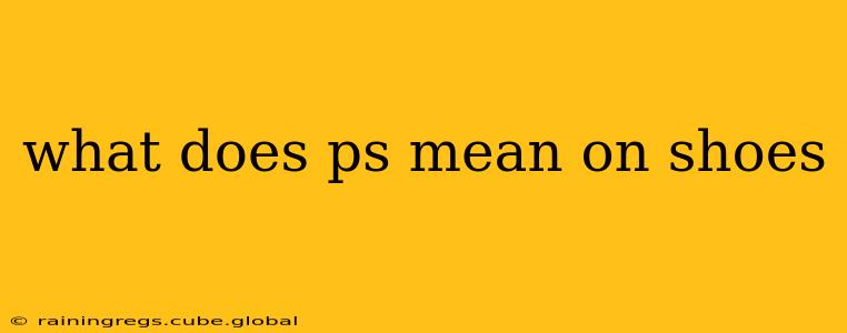 what does ps mean on shoes