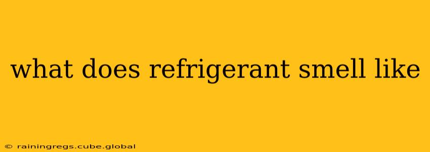 what does refrigerant smell like