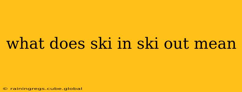 what does ski in ski out mean