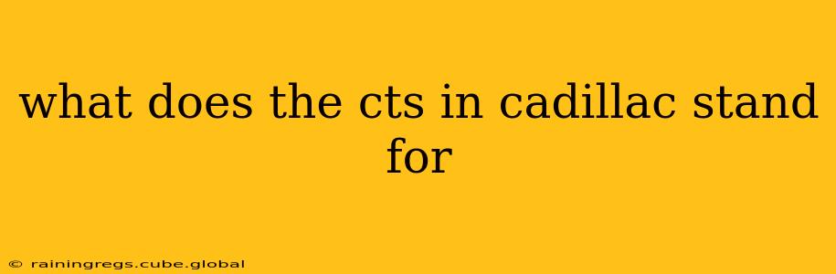 what does the cts in cadillac stand for