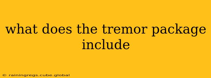 what does the tremor package include