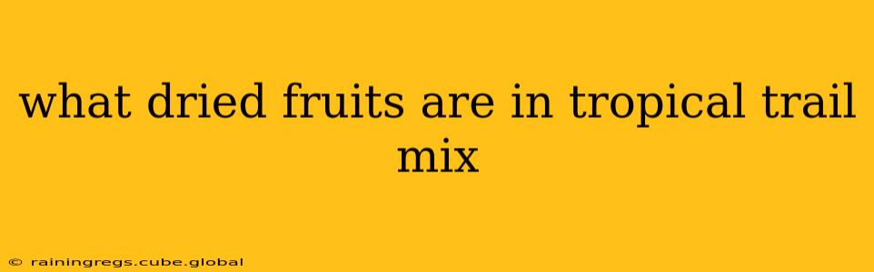 what dried fruits are in tropical trail mix