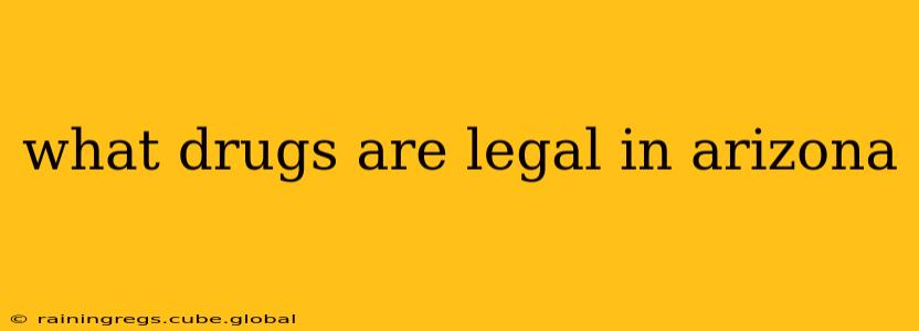 what drugs are legal in arizona
