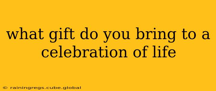 what gift do you bring to a celebration of life