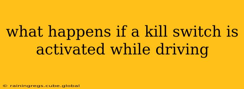 what happens if a kill switch is activated while driving
