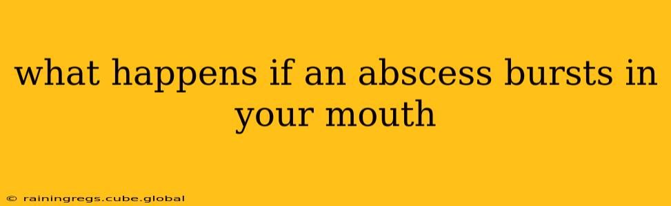 what happens if an abscess bursts in your mouth