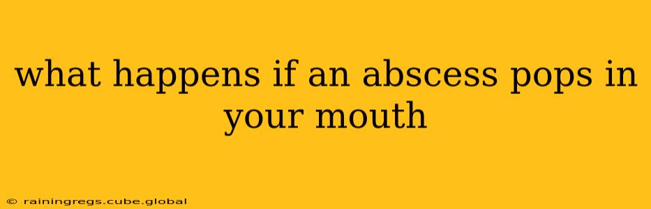 what happens if an abscess pops in your mouth