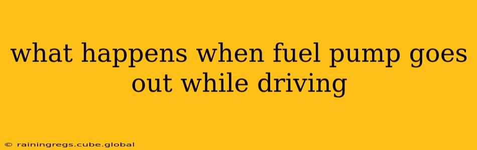 what happens when fuel pump goes out while driving