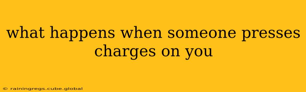 what happens when someone presses charges on you