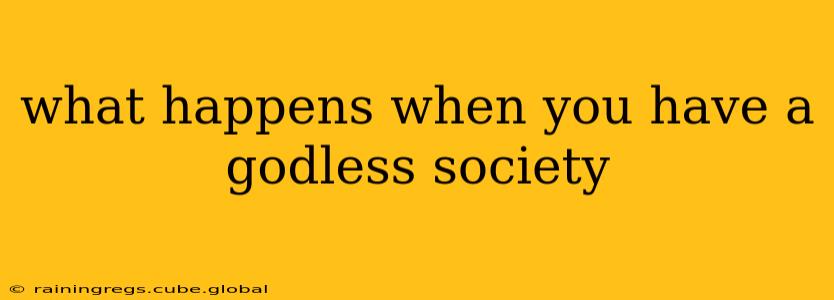 what happens when you have a godless society