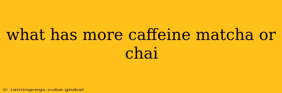 what has more caffeine matcha or chai